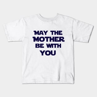 May the mother be with you Kids T-Shirt